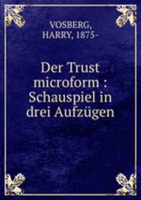 Der Trust microform : Schauspiel in drei Aufzugen