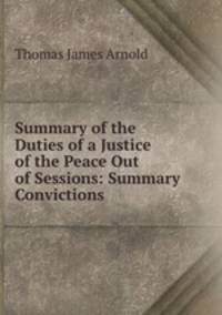 Summary of the Duties of a Justice of the Peace Out of Sessions: Summary Convictions