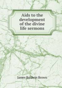 Aids to the development of the divine life sermons.