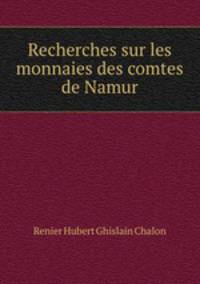 Recherches sur les monnaies des comtes de Namur