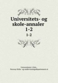 Universitets- og skole-annaler .. 1-2