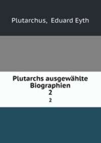 Plutarchs ausgewhlte Biographien. 2