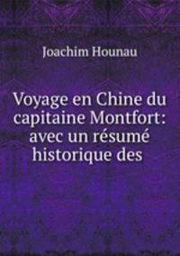 Voyage en Chine du capitaine Montfort: avec un resume historique des .