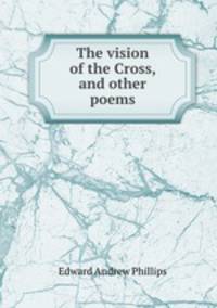 The vision of the Cross, and other poems