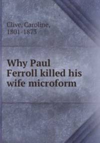 Why Paul Ferroll killed his wife microform