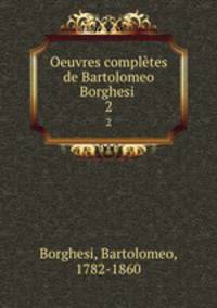 Oeuvres compltes de Bartolomeo Borghesi . 2