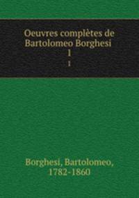 Oeuvres compltes de Bartolomeo Borghesi . 1