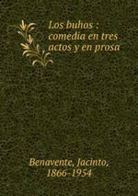 Los buhos : comedia en tres actos y en prosa