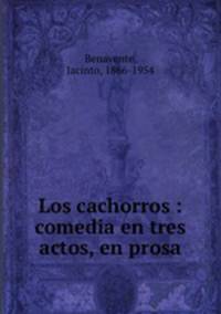 Los cachorros : comedia en tres actos, en prosa