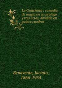La Cenicienta : comedia de magia en un prlogo y tres actos, dividida en quince cuadros