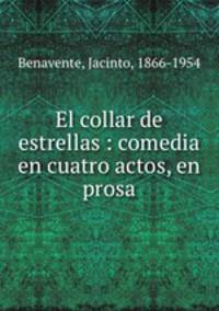 El collar de estrellas : comedia en cuatro actos, en prosa