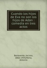 Cuando los hijos de Eva no son los hijos de Adn : comedia en tres actos