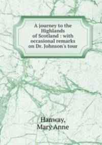 A journey to the Highlands of Scotland : with occasional remarks on Dr. Johnson