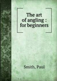 The art of angling : for beginners