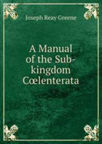 A Manual of the Sub-kingdom C?lenterata