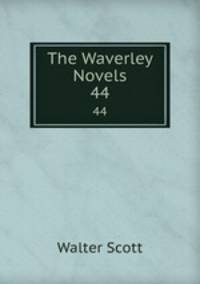 The Waverley Novels. 44