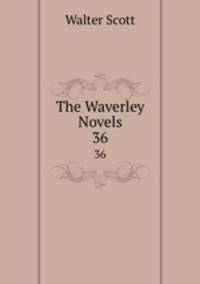The Waverley Novels. 36