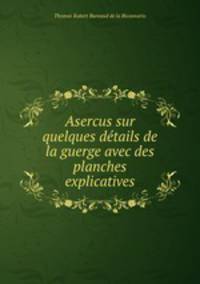 Asercus sur quelques details de la guerge avec des planches explicatives