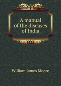 A manual of the diseases of India