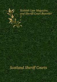 Scottish Law Magazine, and Sheriff Court Reporter. 2