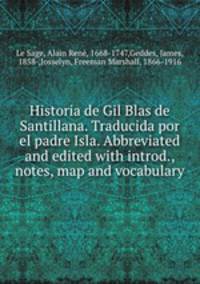 Historia de Gil Blas de Santillana. Traducida por el padre Isla. Abbreviated and edited with introd., notes, map and vocabulary