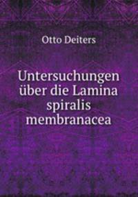 Untersuchungen uber die Lamina spiralis membranacea