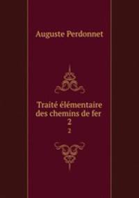 Traite elementaire des chemins de fer .