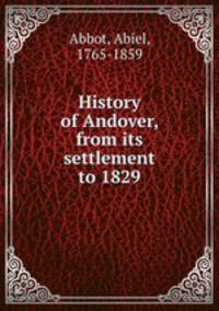 History of Andover, from its settlement to 1829