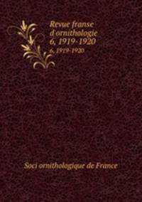 Revue franse d`ornithologie. 6, 1919-1920