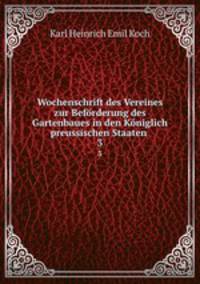 Wochenschrift des Vereines zur Befrderung des Gartenbaues in den Kniglich preussischen Staaten .. 3