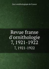 Revue franse d`ornithologie. 7, 1921-1922