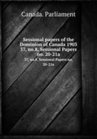Sessional papers of the Dominion of Canada 1903. 37, no.8, Sessional Papers no. 20-21a