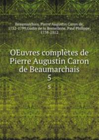OEuvres compltes de Pierre Augustin Caron de Beaumarchais. 5