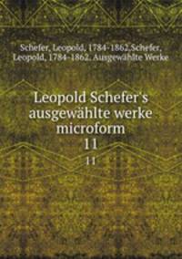 Leopold Schefer`s ausgewhlte werke microform. 11