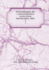 Verhandlungen des osterreichischen verstarkten Reichsrathes 1860. 2