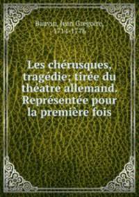 Les cherusques, tragedie; tiree du theatre allemand. Representee pour la premiere fois