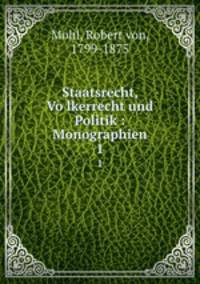 Staatsrecht, Volkerrecht und Politik : Monographien. 1