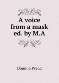 A voice from a mask ed. by M.A