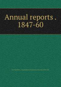 Annual reports . 1847-60