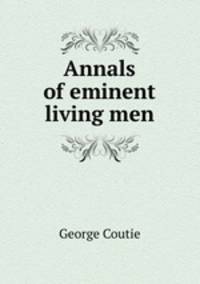 Annals of eminent living men