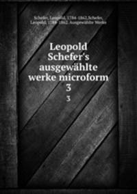 Leopold Schefer`s ausgewhlte werke microform. 3