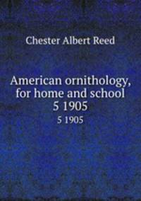 American ornithology, for home and school. 5 1905