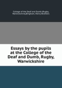 Essays by the pupils at the College of the Deaf and Dumb, Rugby, Warwickshire