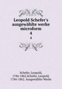 Leopold Schefer`s ausgewhlte werke microform. 4