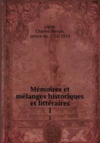 Memoires et melanges historiques et litteraires