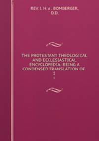 THE PROTESTANT THEOLOGICAL AND ECCLESIASTICAL ENCYCLOPEDIA: BEING A CONDENSED TRANSLATION OF .. 1
