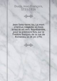 Jean Sans-terre; ou, La mort d