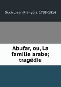 Abufar, ou, La famille arabe; tragedie