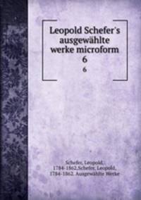 Leopold Schefer`s ausgewhlte werke microform. 6