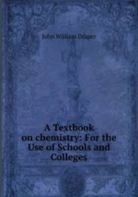 A Textbook on chemistry: For the Use of Schools and Colleges